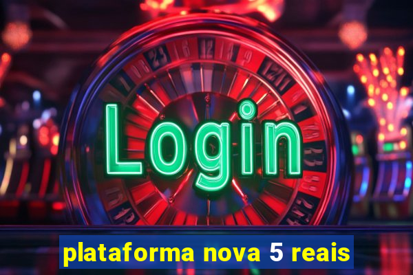 plataforma nova 5 reais